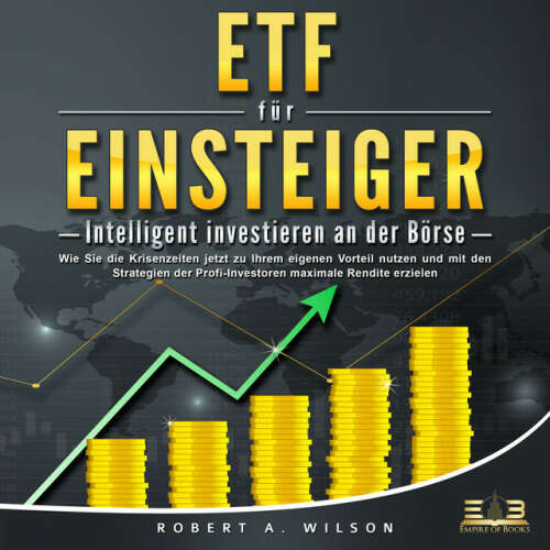 Cover von Robert A. Wilson - ETF FÜR EINSTEIGER - Intelligent investieren an der Börse: Wie Sie die Krisenzeiten jetzt zu Ihrem eigenen Vorteil nutzen und mit den Strategien der Profi-Investoren maximale Rendite erzielen