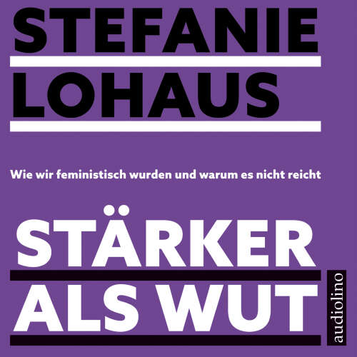 Cover von Stefanie Lohaus - Stärker als Wut - Wie wir feministisch wurden und warum es nicht reicht