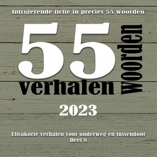 Cover von Hanneke Wiltjer - Ultrakorte verhalen voor onderweg en tussendoor - Deel 8 - 55 woordenverhalen 2023