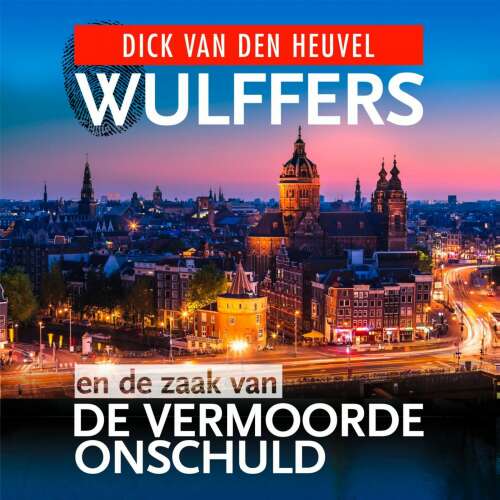 Cover von Dick van den Heuvel - Wulffers - Deel 1 - Wulffers en de zaak van de vermoorde onschuld