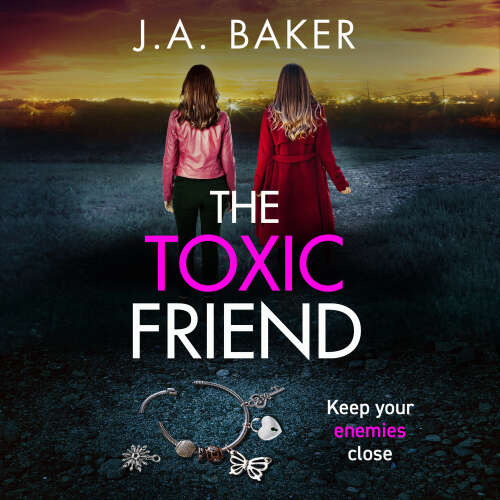 Cover von J. A. Baker - The Toxic Friend - A brilliant psychological thriller from J.A. Baker