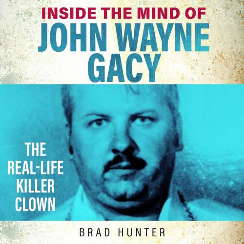 Cover von Brad Hunter - Inside the Mind of John Wayne Gacy - The Killer Clown
