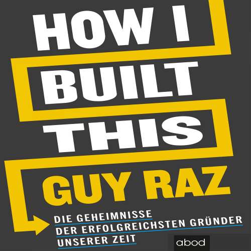 Cover von Guy Raz - How I Built This - Die Geheimnisse der erfolgreichsten Gründer unserer Zeit