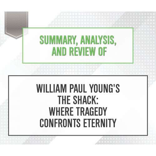 Cover von Start Publishing Notes - Summary, Analysis, and Review of William Paul Young's The Shack: Where Tragedy Confronts Eternity