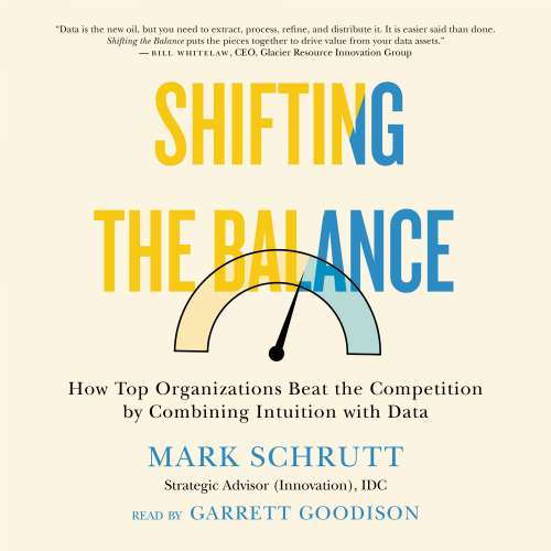 Cover von Mark Schrutt - Shifting the Balance - How Top Organizations Beat the Competition by Combining Intuition with Data