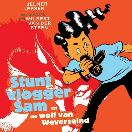 Cover von Jelmer Jepsen - Stuntvlogger Sam - Stuntvlogger Sam en de wolf van Weverseind