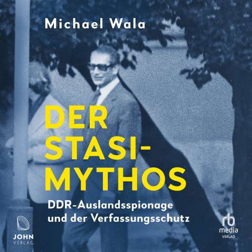 Cover von Michael Wala - Der Stasi-Mythos - DDR-Auslandsspionage und der Verfassungsschutz