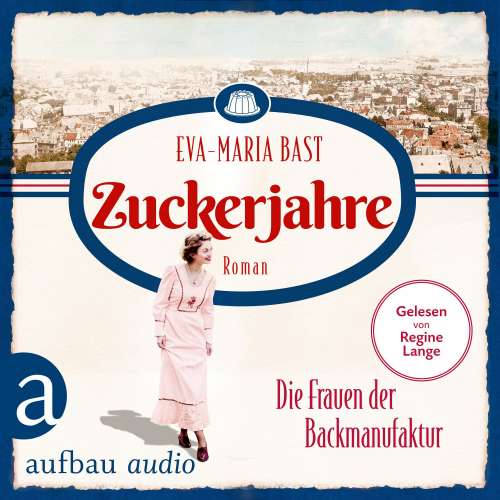 Cover von Eva-Maria Bast - Die Backdynastie - Band 2 - Zuckerjahre - Die Frauen der Backmanufaktur