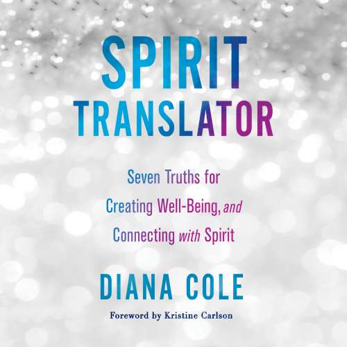 Cover von Diana Cole - Spirit Translator - Seven Truths for Creating Well-Being and Connecting with Spirit