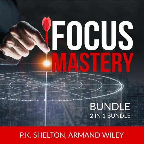 Cover von P.K. Shelton - Focus Mastery Bundle, 2 in 1 Bundle - Reclaim Your Focus and The Focus Project