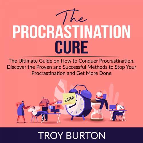 Cover von The Procrastination Cure - The Procrastination Cure - The Ultimate Guide on How to Conquer Procrastination, Discover the Proven and Successful Methods to Stop Your Procrastination and Get More Done