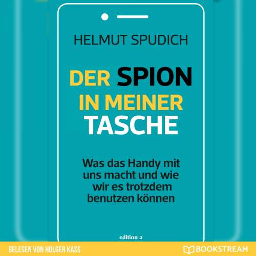 Cover von Helmut Spudich - Der Spion in meiner Tasche - Was das Handy mit uns macht und wie wir es trotzdem benutzen können