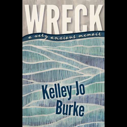 Cover von Kelley Jo Burke - Wreck - A Very Anxious Memoir