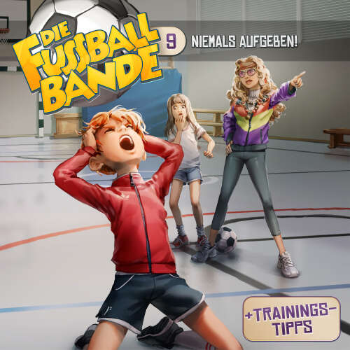 Cover von Die Fussballbande - Folge 9 - Niemals aufgeben!