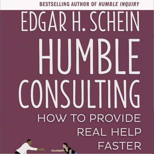Cover von Edgar H. Schein - Humble Consulting - How to Provide Real Help Faster