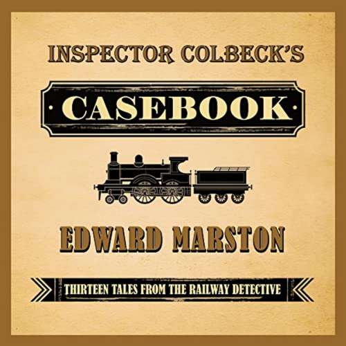 Cover von Edward Marston - Inspector Colbeck's Casebook - Thirteen Tales from the Railway Detective