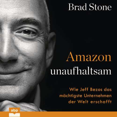 Cover von Brad Stone - Amazon unaufhaltsam - Wie Jeff Bezos das mächtigste Unternehmen der Welt erschafft