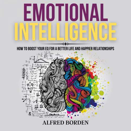 Cover von Alfred Borden - Emotional Intelligence - How to Boost Your EQ for a Better Life and Happier Relationships