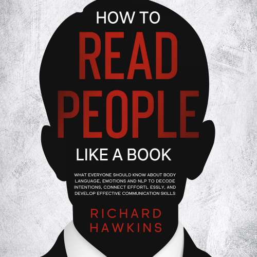Cover von How to Read People Like a Book - How to Read People Like a Book - What Everyone Should Know About Body Language, Emotions and NLP to Decode Intentions, Connect Effortlessly, and Develop Effective Communication Skills