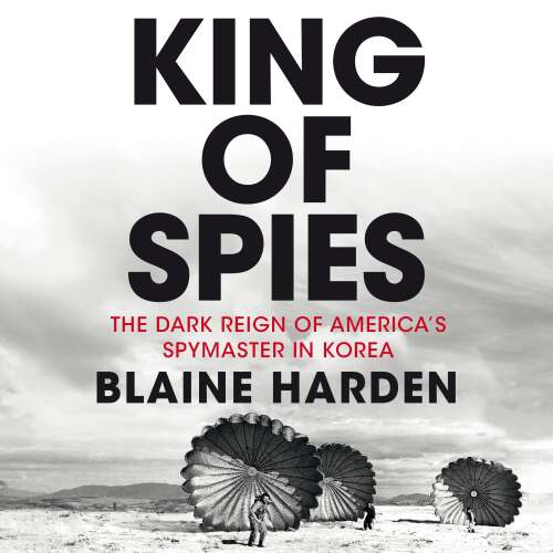 Cover von Blaine Harden - King of Spies - The Dark Reign of America's Spymaster in Korea
