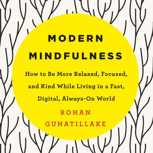 Cover von Rohan Gunatillake - Modern Mindfulness - How to Be More Relaxed, Focused, and Kind While Living in a Fast, Digital, Always-On World