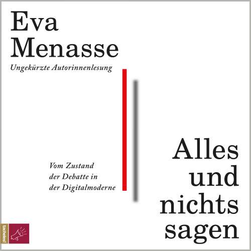 Cover von Eva Menasse - Alles und nichts sagen - Vom Zustand der Debatte in der Digitalmoderne