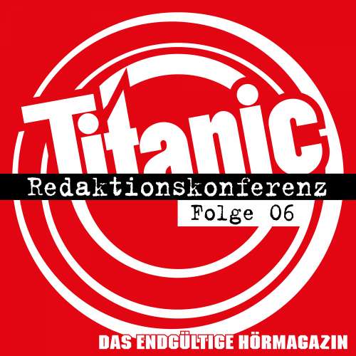 Cover von TITANIC - Das endgültige Hörmagazin -  Folge 6 - Redaktionskonferenz