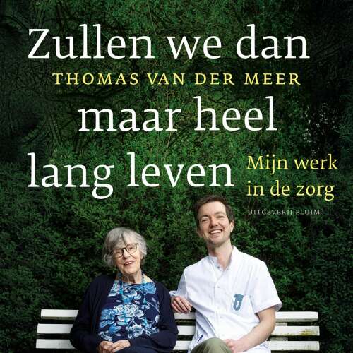 Cover - Thomas van der Meer - Zullen we dan maar heel lang leven - Mijn werk in de zorg