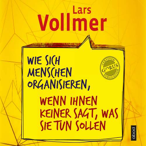 Cover von Lars Vollmer - Wie sich Menschen organisieren, wenn ihnen keiner sagt, was sie tun sollen