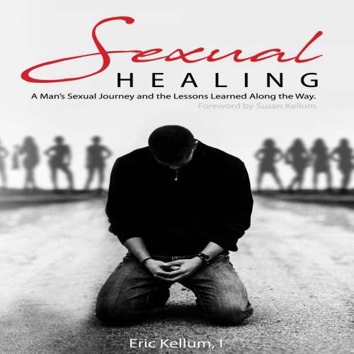 Cover von Eric Kellum - Sexual Healing: A Man's Sexual Journey and the Lesson's Learned Along the Way -
