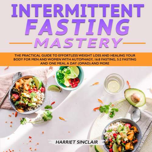 Cover von Intermittent Fasting Mastery - Intermittent Fasting Mastery - The Practical Guide to Effortless Weight Loss and Healing Your Body for Men and Women with Autophagy, 16:8 Fasting, 5:2 Fasting and One Meal a Day (OMAD) and More
