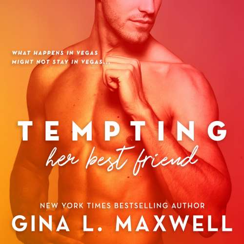 Cover von Gina L. Maxwell - What Happens in Vegas - Book 1 - Tempting Her Best Friend