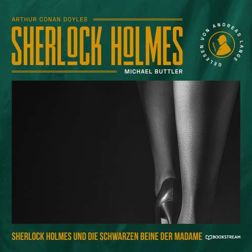 Cover von Arthur Conan Doyle - Sherlock Holmes und die schwarzen Beine der Madame - Eine neue Sherlock Holmes Kriminalgeschichte