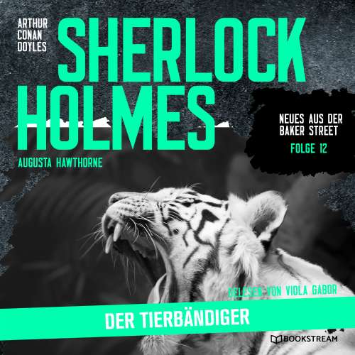 Cover von Sir Arthur Conan Doyle - Neues aus der Baker Street - Folge 12 - Sherlock Holmes: Der Tierbändiger