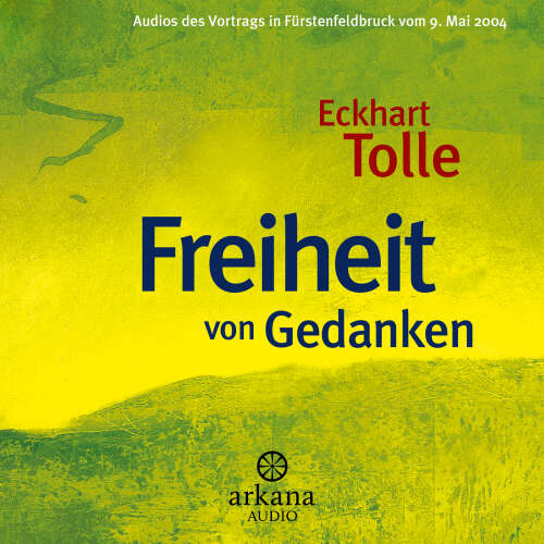 Cover von Eckhart Tolle - Freiheit von Gedanken - Vortrag in Fürstenfeldbrück vom 09. Mai 2004