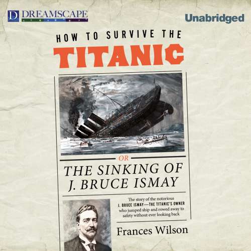 Cover von Frances Wilson - How to Survive the Titanic - Or, The Sinking of J. Bruce Ismay
