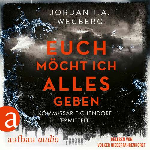 Cover von Jordan T.A. Wegberg - Kommissar Eichendorf ermittelt - Band 3 - Euch möcht ich alles geben