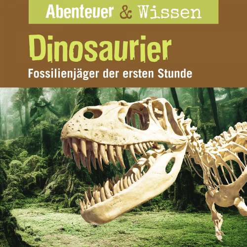 Cover von Abenteuer & Wissen - Dinosaurier - Fossilienjäger der ersten Stunde