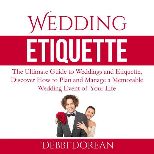 Cover von Debbie Dorean - Wedding Etiquette - The Ultimate Guide to Weddings and Etiquette, Discover How to Plan and Manage a Memorable Wedding Event of Your Life
