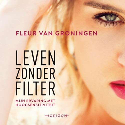 Cover von Fleur van Groningen - Leven zonder filter - Mijn ervaring met hoogsensitiviteit
