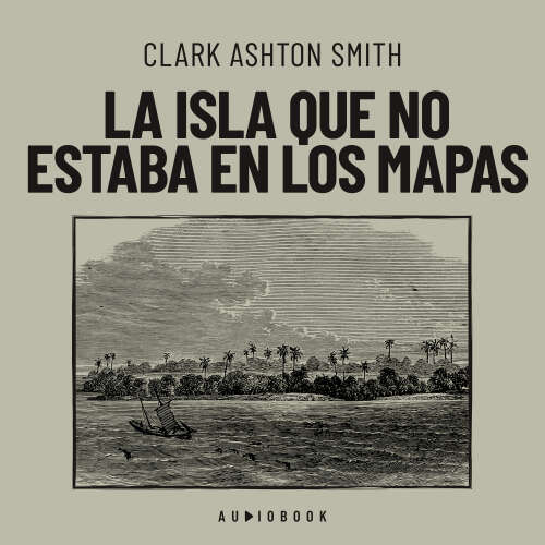 Cover von Clark Ashton Smith - La isla que no estaba en los mapas