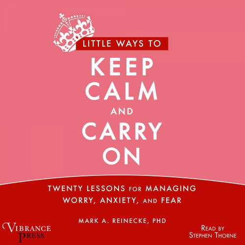 Cover von Mark A. Reinecke - Little Ways to Keep Calm and Carry On - Twenty Lessons for Managing Worry, Anxiety and Fear