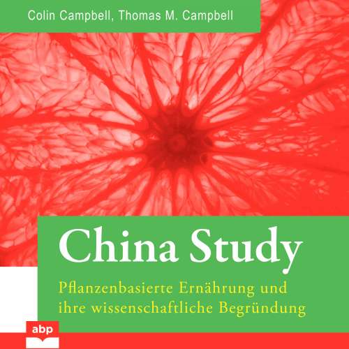 Cover von T. Colin Campbell - China Study - Pflanzenbasierte Ernährung und ihre wissenschaftliche Begründung