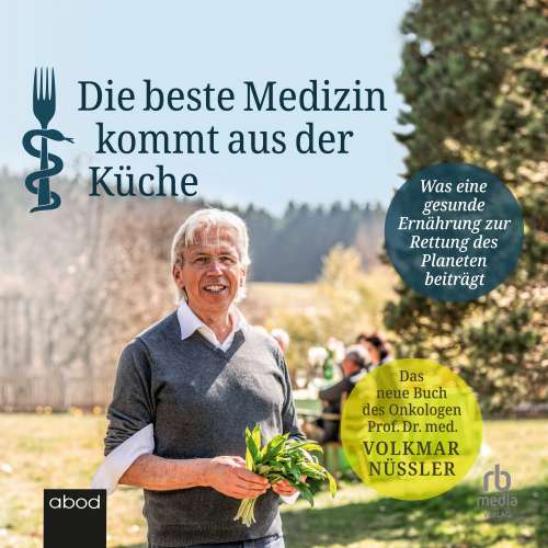 Cover von Prof.Dr.med.Volkmar Nüssler - Die beste Medizin kommt aus der Küche - Was eine gesunde Ernährung zur Rettung des Planeten beiträgt