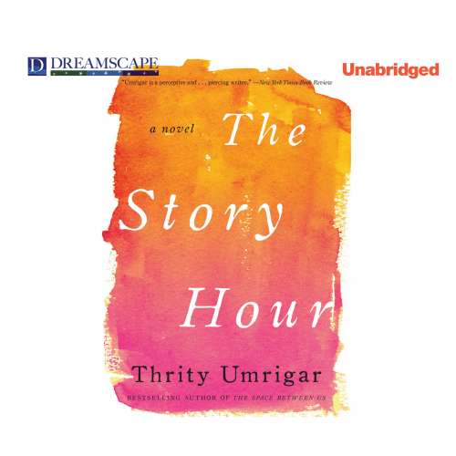 Cover von Thrity Umrigar - The Story Hour