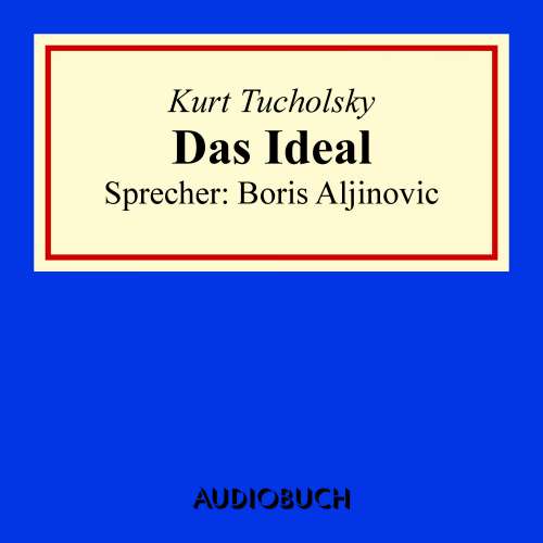 Cover von Kurt Tucholsky - Das Ideal