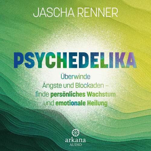 Cover von Jascha Renner - Psychedelika - Überwinde Ängste und Blockaden
