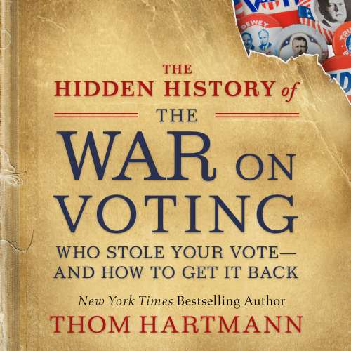 Cover von Thom Hartmann - The Hidden History of the War on Voting - Who Stole Your Vote - and How to Get It Back