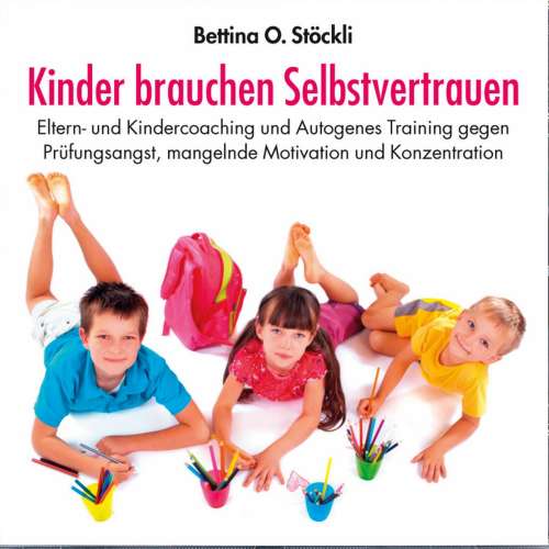 Cover von Bettina O. Stöckli - Kinder brauchen Selbstvertrauen - Eltern- und Kindercoaching und Autogenes Training gegen Prüfungsangst, mangelnde Motivation und Konzentration