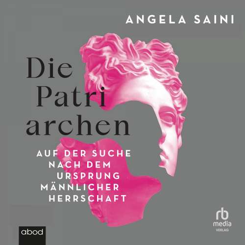 Cover von Angela Saini - Die Patriarchen - Auf der Suche nach dem Ursprung männlicher Herrschaft.